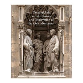 Studies in the History of Art, Volume 76: Orsanmichele and the History and Preservation of the Civic Monument