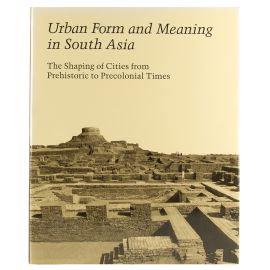 Urban Form and Meaning in South Asia, Volume 31